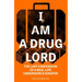 I Am a Drug Lord: The Last Confession of a Real-Life Underworld Kingpin