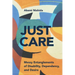 Just Care: Messy Entanglements of Disability, Dependency, and Desire