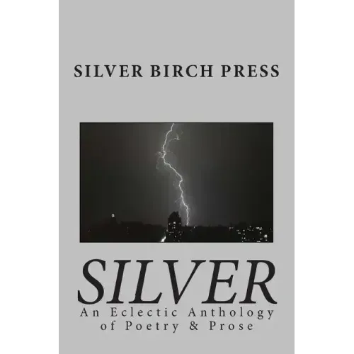 Silver: An Eclectic Anthology of Poetry & Prose