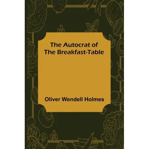 The Autocrat of the Breakfast-Table