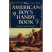 The American Boy's Handy Book: What to Do and How to Do It
