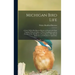 Michigan Bird Life: A List of All the Bird Species Known to Occur in the State Together With an Outline of Their Classification and an Acc