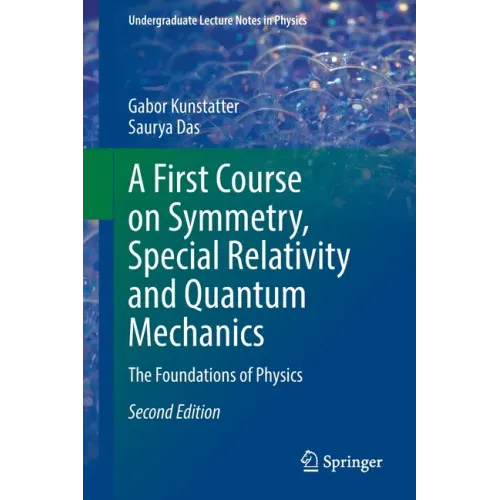 A First Course on Symmetry, Special Relativity and Quantum Mechanics: The Foundations of Physics