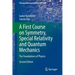 A First Course on Symmetry, Special Relativity and Quantum Mechanics: The Foundations of Physics