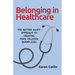 Belonging in Healthcare: The Better Allies(R) Approach to Creating More Inclusive Workplaces