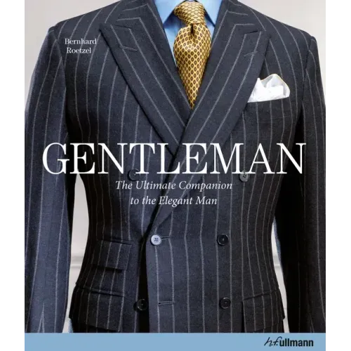 Gentleman: The Ultimate Companion to the Elegant Man: 20 Years Anniversary Edition