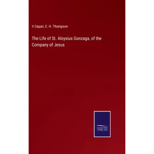 The Life of St. Aloysius Gonzaga, of the Company of Jesus