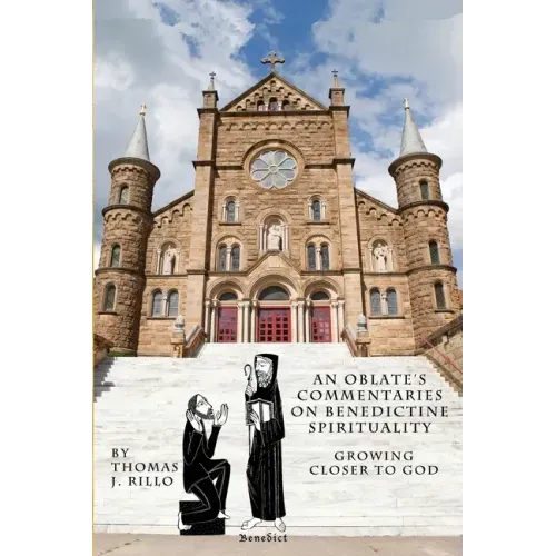 An Oblate's Commentaries on Benedictine Spirituality: Growing Closer to God