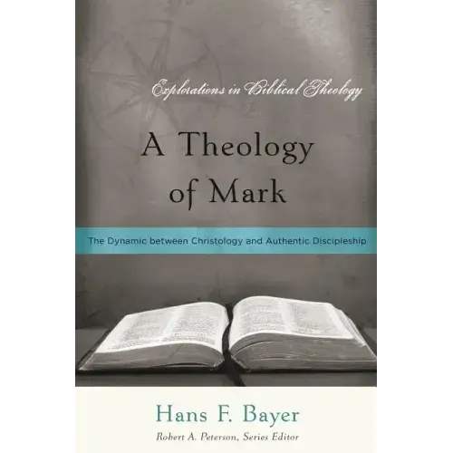 A Theology of Mark: The Dynamic between Christology and Authentic Discipleship