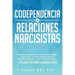 Codependencia & relaciones narcisistas: Descubra cómo recuperarse, protegerse y ayudarse a sí mismo después de una relación abusiva y tóxica en solo 7