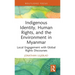 Indigenous Identity, Human Rights, and the Environment in Myanmar: Local Engagement with Global Rights Discourses