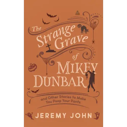 The Strange Grave of Mikey Dunbar: And Other Stories to Make You Poop Your Pants