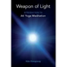 Weapon of Light: Introduction to Ati Yoga Meditation
