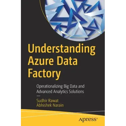 Understanding Azure Data Factory: Operationalizing Big Data and Advanced Analytics Solutions
