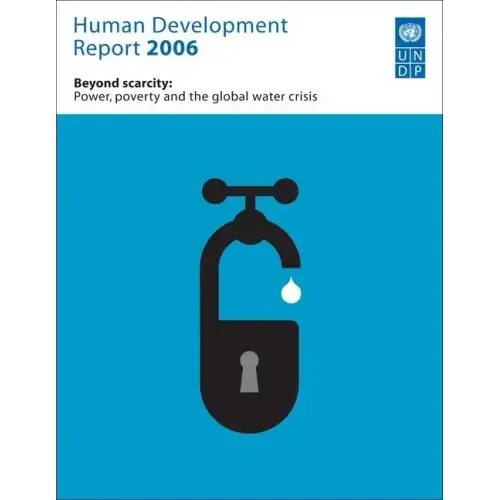 Human Development Report 2006: Beyond Scarcity: Power, Poverty and Global Water Crisis