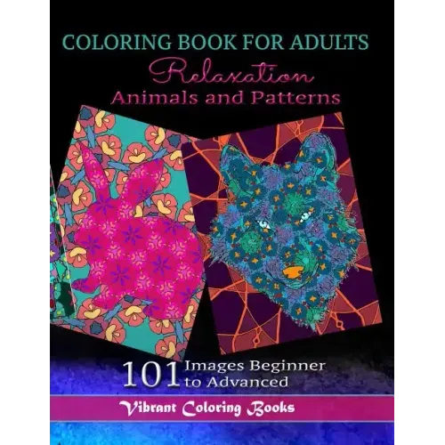 Coloring Book For Adults Animals and Patterns Relaxation: 101 Images Beginner to Advanced