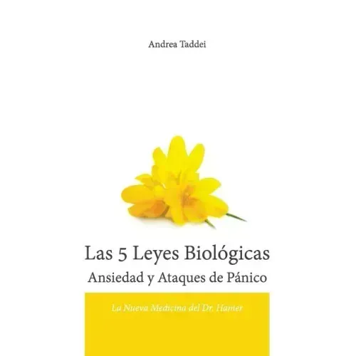Las 5 Leyes Biologicas Ansiedad y Ataques de Panico: La Nueva Medicina del Dr. Hamer