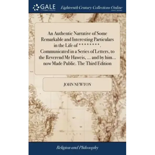 An Authentic Narrative of Some Remarkable and Interesting Particulars in the Life of ********. Communicated in a Series of Letters, to the Reverend Mr