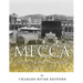 Mecca: The History of Islam's Holiest City