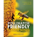 Pollinator Friendly Gardening: Gardening for Bees, Butterflies, and Other Pollinators