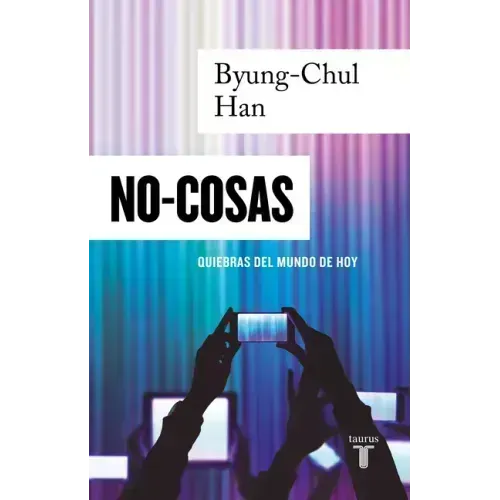 No-Cosas. Quiebras del Mundo de Hoy / Non-Things: Upheaval in the Lifeworld
