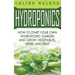 Hydroponics: How to Start Your Own Hydroponic Garden and Grow Vegetables, Herbs and Fruit