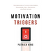 Motivation Triggers: Psychological Tactics for Energy, Willpower, Self-Discipline, and Fast Action