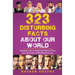 323 Disturbing Facts about Our World: Shocking, Ironic or Simply Sad Pieces of Trivia from the Creator of RaiseYourBrain.com