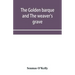 The golden barque and The weaver's grave