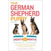 Your German Shepherd Puppy Month by Month, 2nd Edition: Everything You Need to Know at Each State to Ensure Your Cute and Playful Puppy