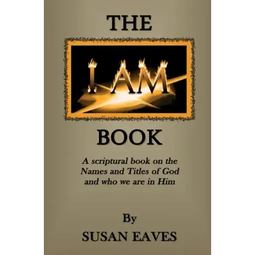 The I AM Book: God's Names and Titles and Who We Are in Christ