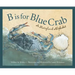 B Is for Blue Crab: A Maryland Alphabet