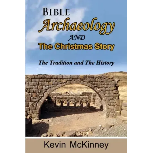 Bible Archaeology -and- The Christmas Story: Tradition vs. Fact