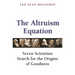 The Altruism Equation: Seven Scientists Search for the Origins of Goodness