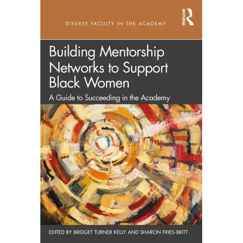 Building Mentorship Networks to Support Black Women: A Guide to Succeeding in the Academy