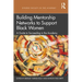 Building Mentorship Networks to Support Black Women: A Guide to Succeeding in the Academy