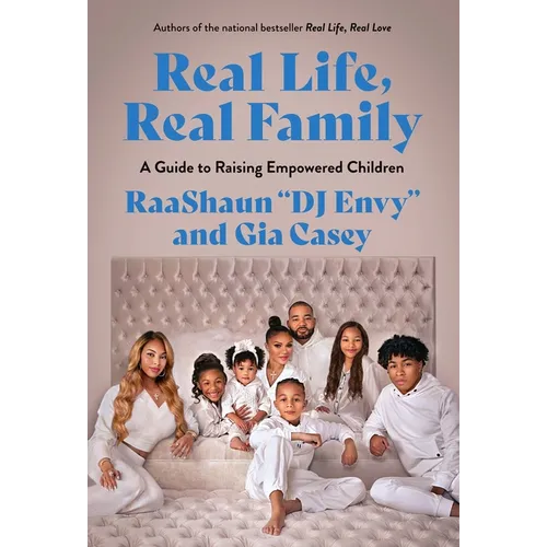 Real Life, Real Family: A Guide to Raising Empowered Children
