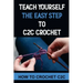 Teach Yourself The Easy Step To C2C Crochet: How To Crochet C2C