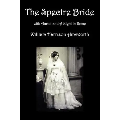 The Spectre Bride, Auriol or the Elixir of Life, and a Night in Rome