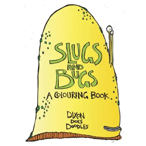 SLUGS and BUGS! A colouring book.: By Dixon Does Doodles