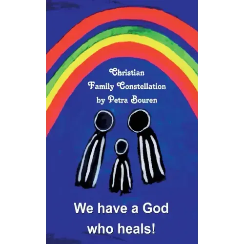 We have a God who heals!: Christian Family Constellation