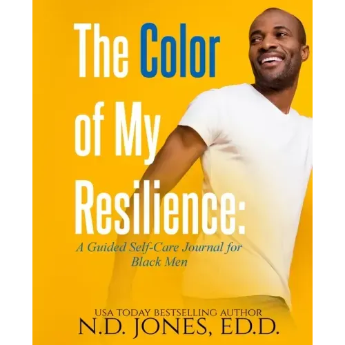 The Color of My Resilience: A Guided Self-Care Journal for Black Men