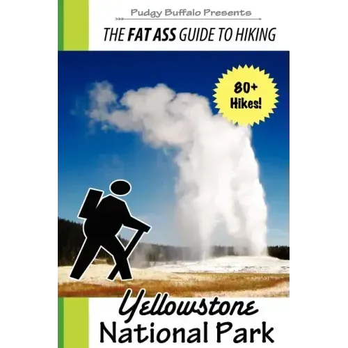 The Fat Ass Guide to Hiking: Yellowstone National Park
