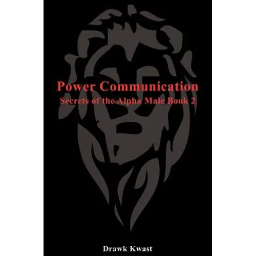 Power Communication: Secrets of the Alpha Male Book 2
