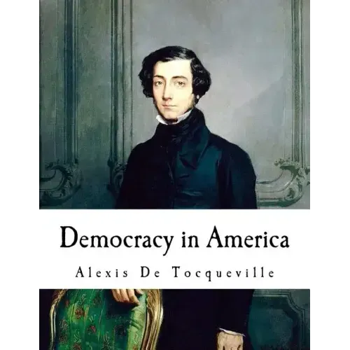 Democracy in America: Alexis De Tocqueville