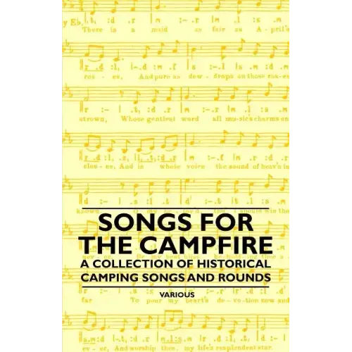 Songs for the Campfire - A Collection of Historical Camping Songs and Rounds