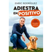 Adiestra En Positivo: Guía Completa Para Educar a Tu Perro Desde Cero / Positivetraining: A Complete Guide for Training Your Dog from Zero