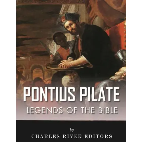 Legends of the Bible: The Life and Legacy of Pontius Pilate