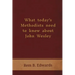 What Today's Methodists Need to Know about John Wesley