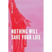 Nothing Will Save Your Life